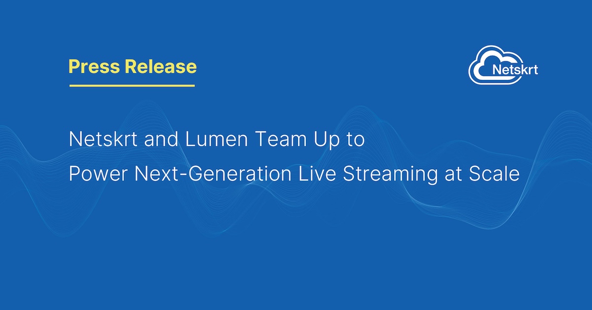 Netskrt and Lumen Team Up to Power Next-Generation Live Streaming at Scale